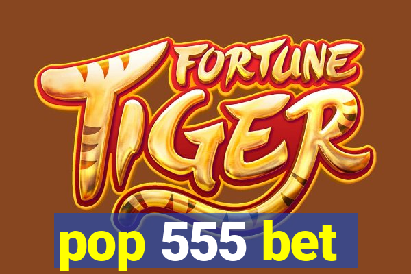 pop 555 bet